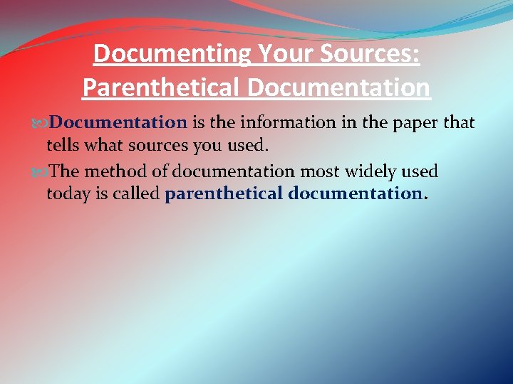 Documenting Your Sources: Parenthetical Documentation is the information in the paper that tells what