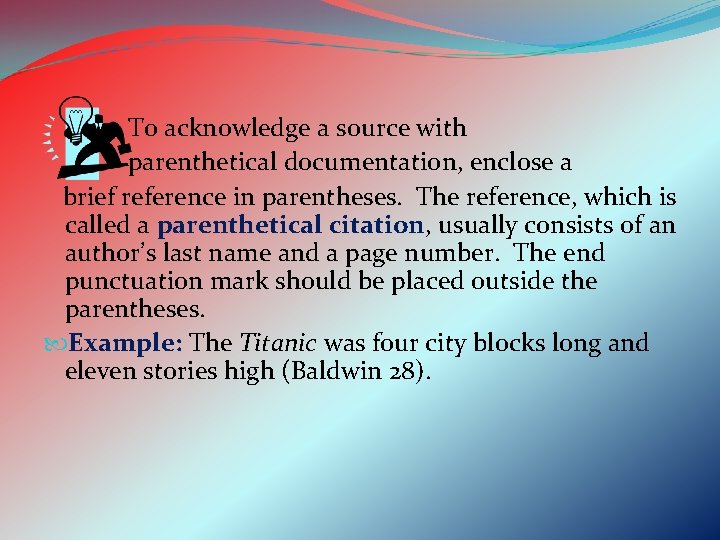 To acknowledge a source with parenthetical documentation, enclose a brief reference in parentheses. The