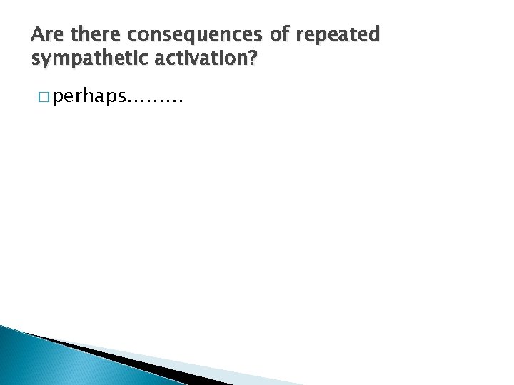 Are there consequences of repeated sympathetic activation? � perhaps……… 