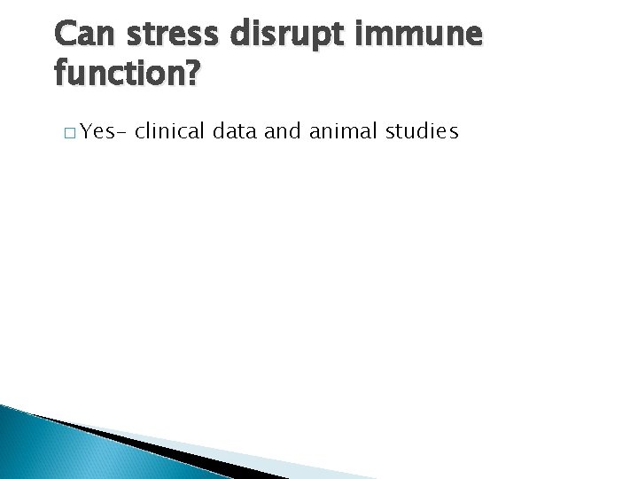Can stress disrupt immune function? � Yes- clinical data and animal studies 