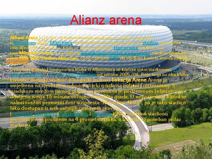 Alianz arena • • Allianz Arena je jedan od najmodernijih stadiona na svijetu smješten