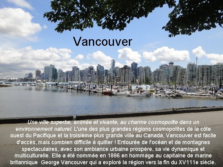 Vancouver Une ville superbe, animée et vivante, au charme cosmopolite dans un environnement naturel.