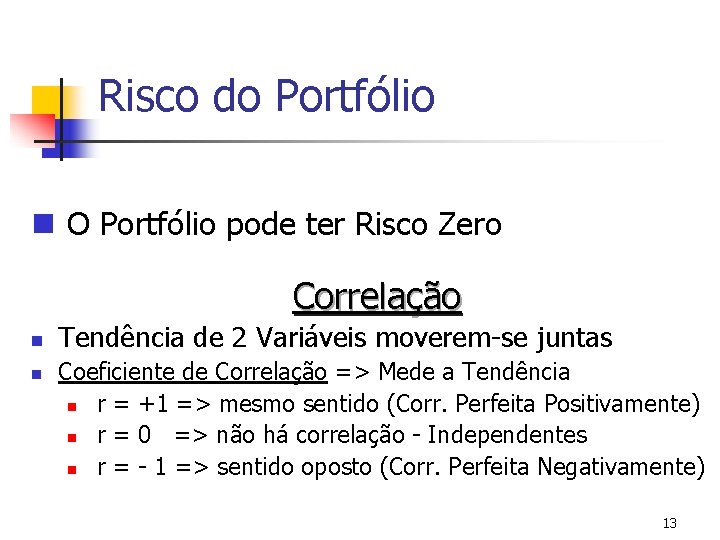 Risco do Portfólio n O Portfólio pode ter Risco Zero Correlação n n Tendência