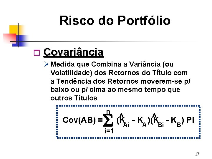 Risco do Portfólio o Covariância Ø Medida que Combina a Variância (ou Volatilidade) dos