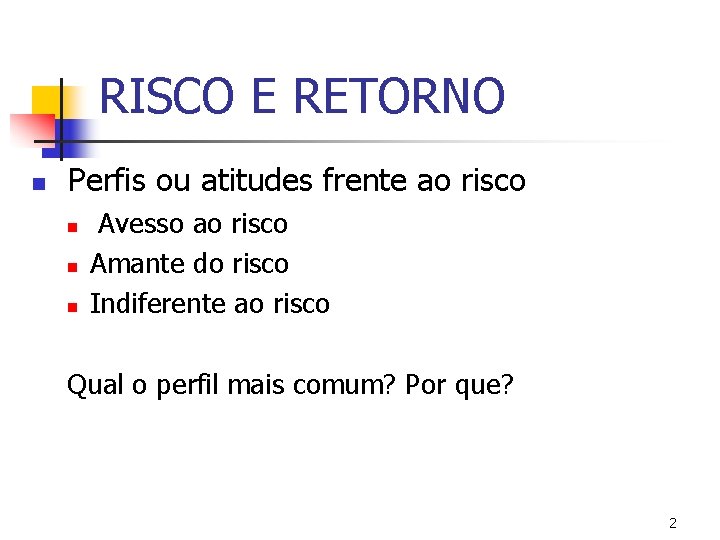 RISCO E RETORNO n Perfis ou atitudes frente ao risco n n n Avesso