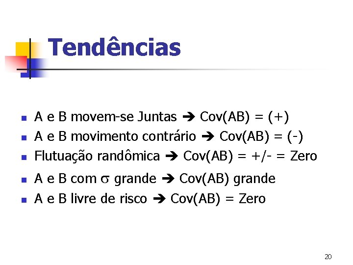 Tendências n n n A e B movem-se Juntas Cov(AB) = (+) A e