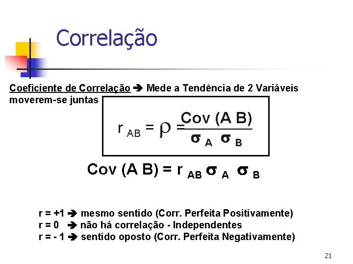 Correlação Coeficiente de Correlação Mede a Tendência de 2 Variáveis moverem-se juntas Cov (A