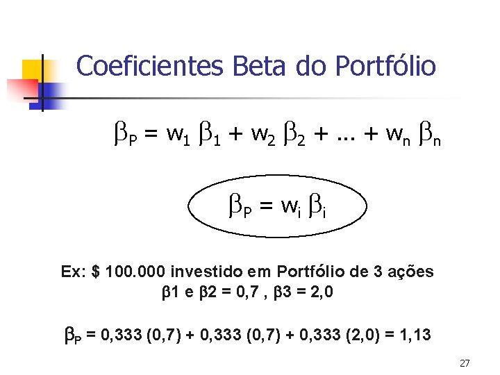 Coeficientes Beta do Portfólio b. P = w 1 b 1 + w 2