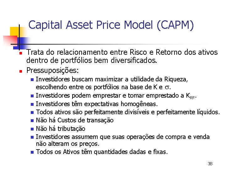 Capital Asset Price Model (CAPM) n n Trata do relacionamento entre Risco e Retorno