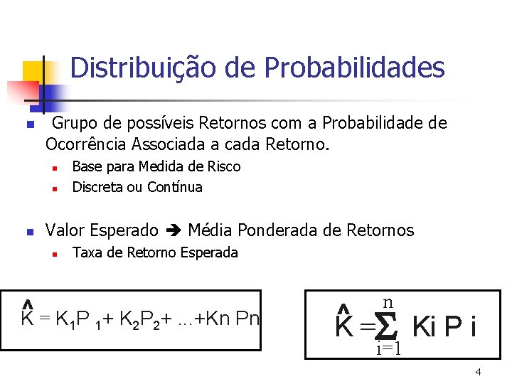Distribuição de Probabilidades n Grupo de possíveis Retornos com a Probabilidade de Ocorrência Associada