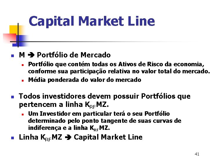 Capital Market Line n M Portfólio de Mercado n n n Todos investidores devem