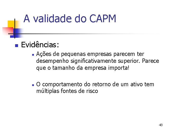 A validade do CAPM n Evidências: n n Ações de pequenas empresas parecem ter