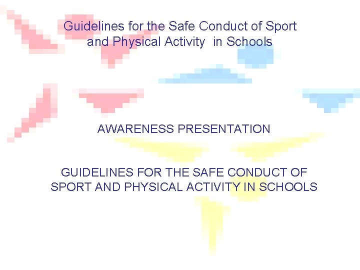 Guidelines for the Safe Conduct of Sport and Physical Activity in Schools AWARENESS PRESENTATION