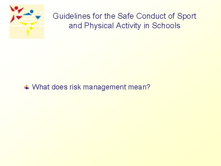 Guidelines for the Safe Conduct of Sport and Physical Activity in Schools What does