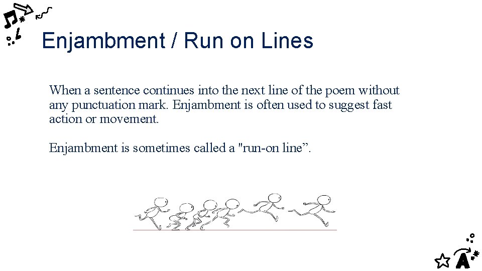 Enjambment / Run on Lines When a sentence continues into the next line of
