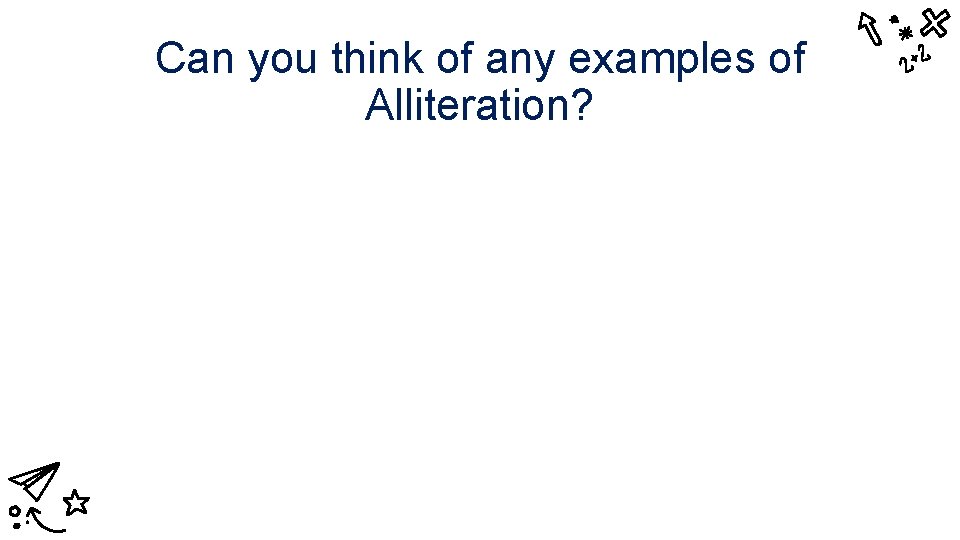 Can you think of any examples of Alliteration? 