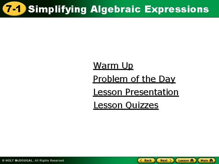 7 -1 Simplifying Algebraic Expressions Warm Up Problem of the Day Lesson Presentation Lesson
