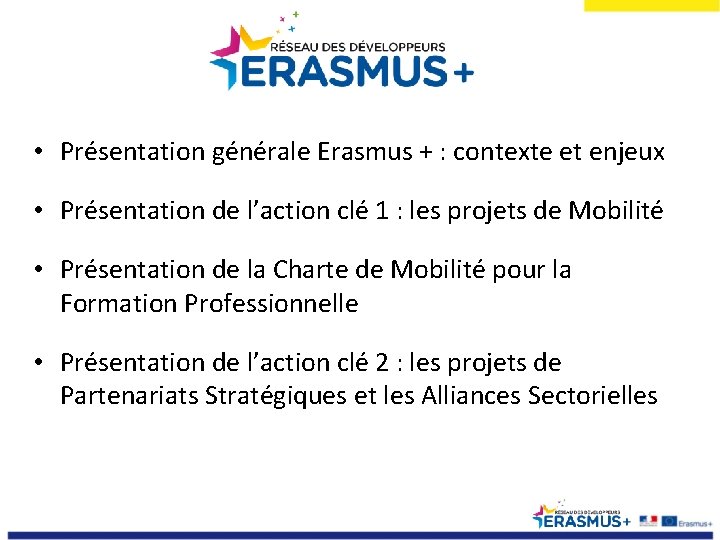  • Présentation générale Erasmus + : contexte et enjeux • Présentation de l’action