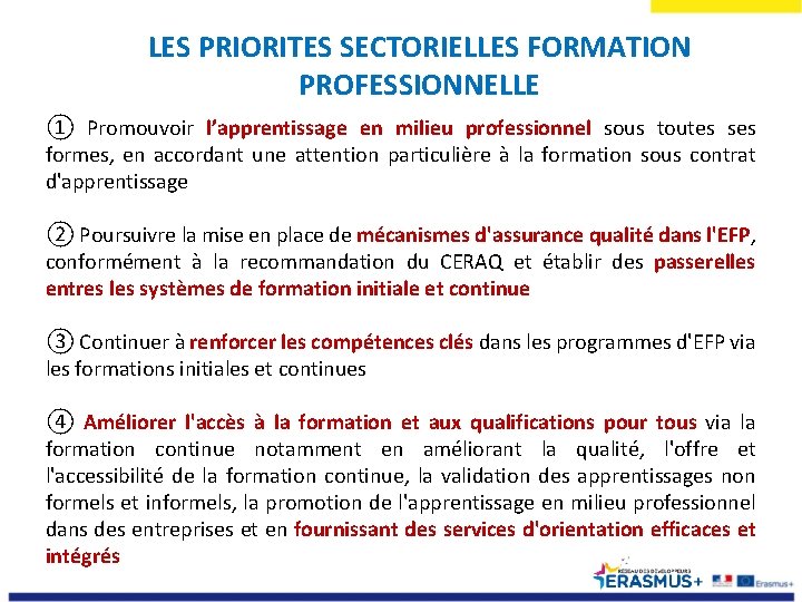 LES PRIORITES SECTORIELLES FORMATION PROFESSIONNELLE ① Promouvoir l’apprentissage en milieu professionnel sous toutes ses