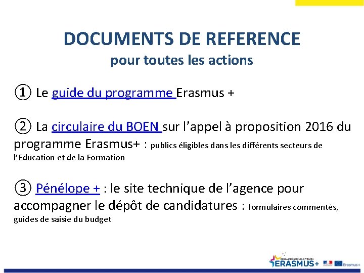 DOCUMENTS DE REFERENCE pour toutes les actions ① Le guide du programme Erasmus +