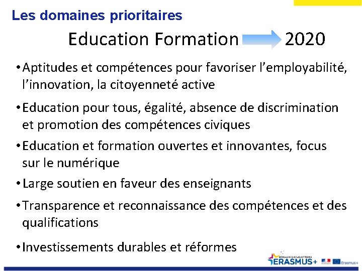 Les domaines prioritaires Education Formation 2020 • Aptitudes et compétences pour favoriser l’employabilité, l’innovation,