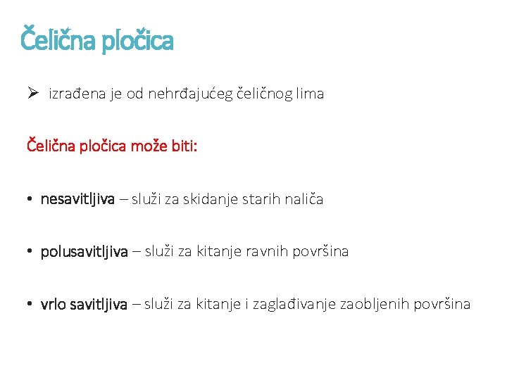 Čelična pločica Ø izrađena je od nehrđajućeg čeličnog lima Čelična pločica može biti: •