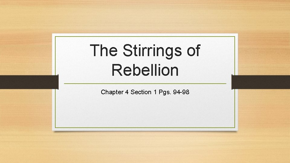 The Stirrings of Rebellion Chapter 4 Section 1 Pgs. 94 -98 
