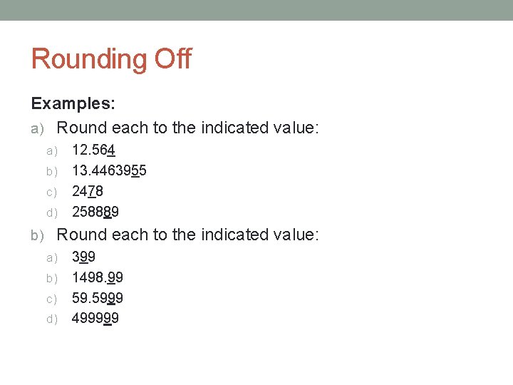 Rounding Off Examples: a) Round each to the indicated value: a) b) c) d)