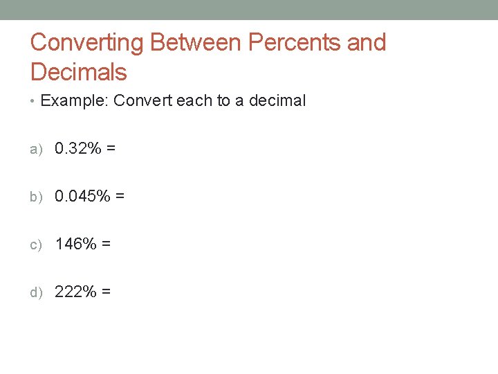 Converting Between Percents and Decimals • Example: Convert each to a decimal a) 0.