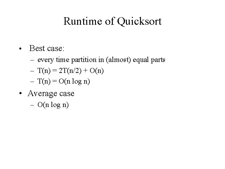 Runtime of Quicksort • Best case: – every time partition in (almost) equal parts