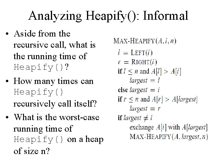 Analyzing Heapify(): Informal • Aside from the recursive call, what is the running time