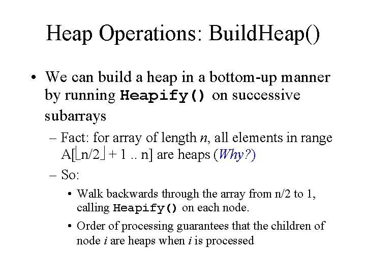 Heap Operations: Build. Heap() • We can build a heap in a bottom-up manner