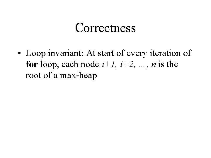 Correctness • Loop invariant: At start of every iteration of for loop, each node