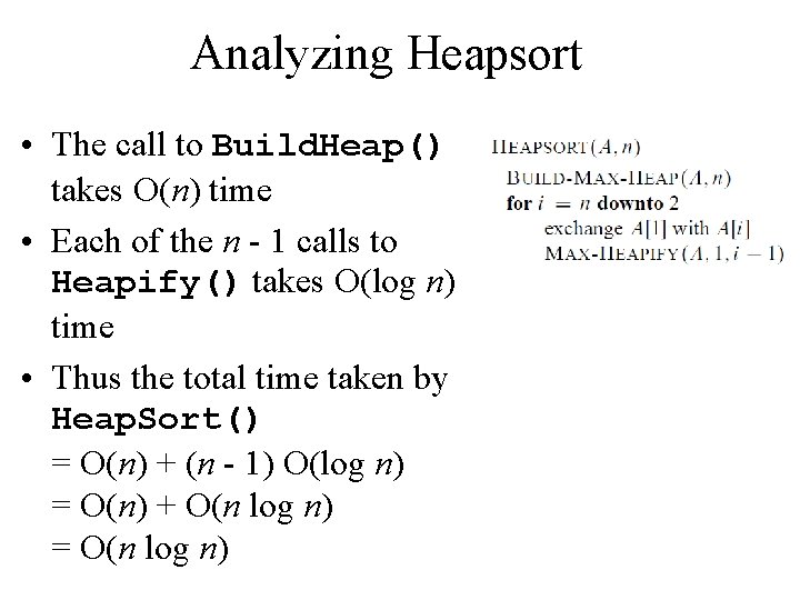 Analyzing Heapsort • The call to Build. Heap() takes O(n) time • Each of