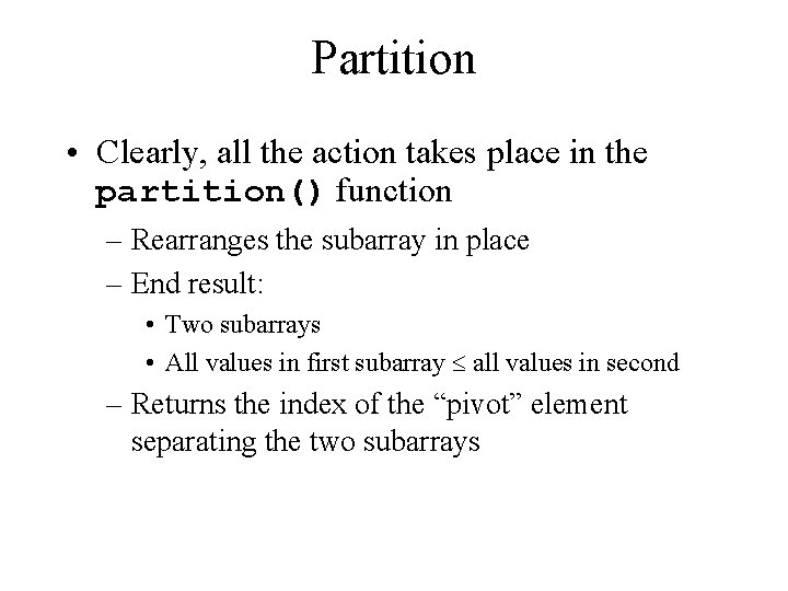 Partition • Clearly, all the action takes place in the partition() function – Rearranges