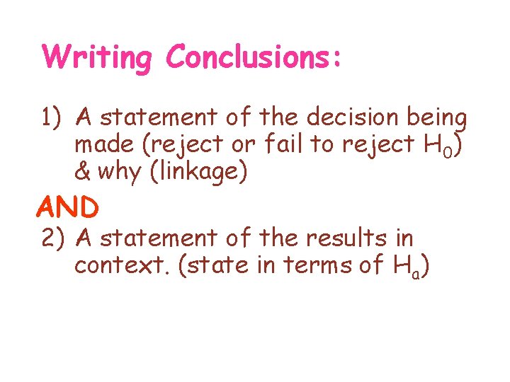 Writing Conclusions: 1) A statement of the decision being made (reject or fail to