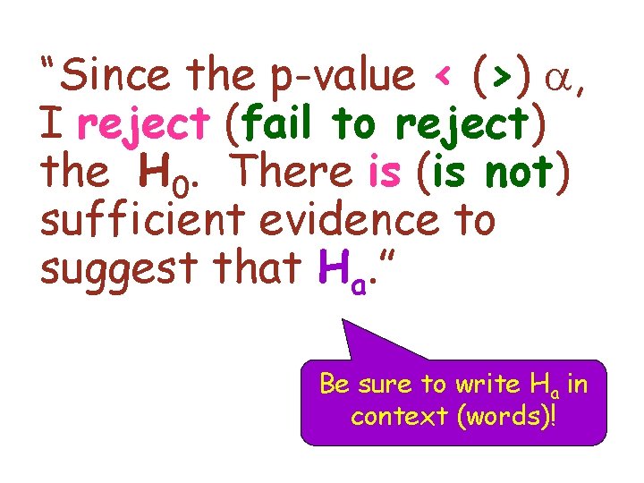 “Since the p-value < (>) a, I reject (fail to reject) the H 0.