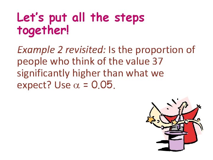 Let’s put all the steps together! Example 2 revisited: Is the proportion of people