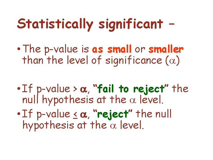 Statistically significant – • The p-value is as small or smaller than the level