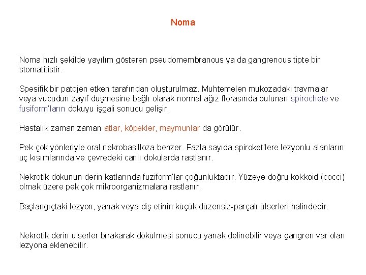 Noma hızlı şekilde yayılım gösteren pseudomembranous ya da gangrenous tipte bir stomatitistir. Spesifik bir