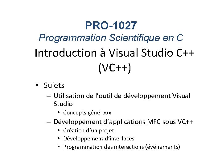 PRO-1027 Programmation Scientifique en C Introduction à Visual Studio C++ (VC++) • Sujets –