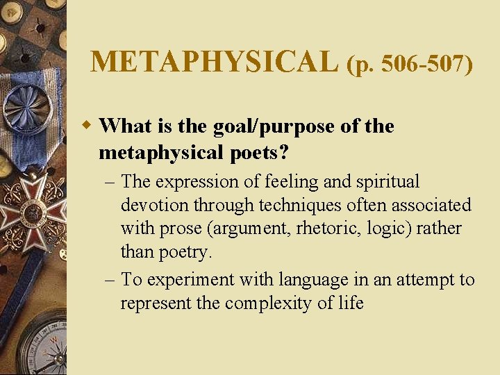 METAPHYSICAL (p. 506 -507) w What is the goal/purpose of the metaphysical poets? –