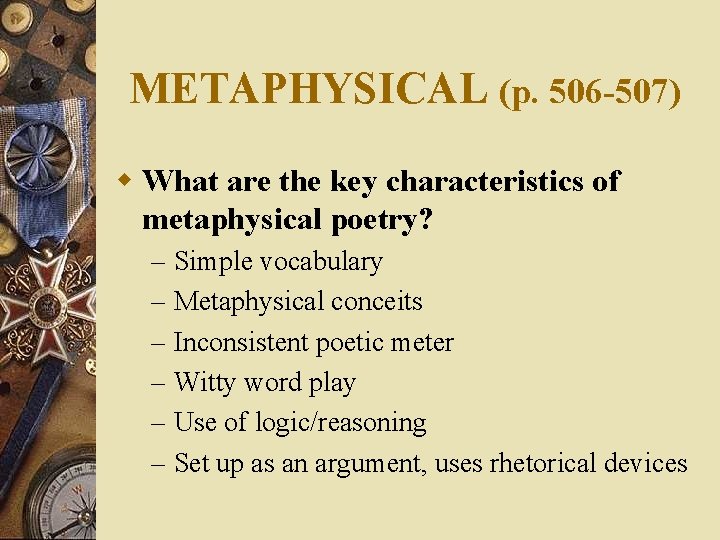 METAPHYSICAL (p. 506 -507) w What are the key characteristics of metaphysical poetry? –