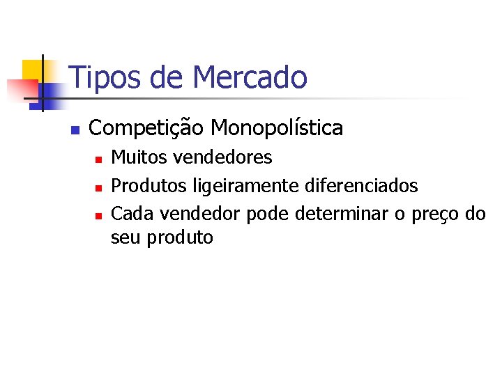 Tipos de Mercado n Competição Monopolística n n n Muitos vendedores Produtos ligeiramente diferenciados