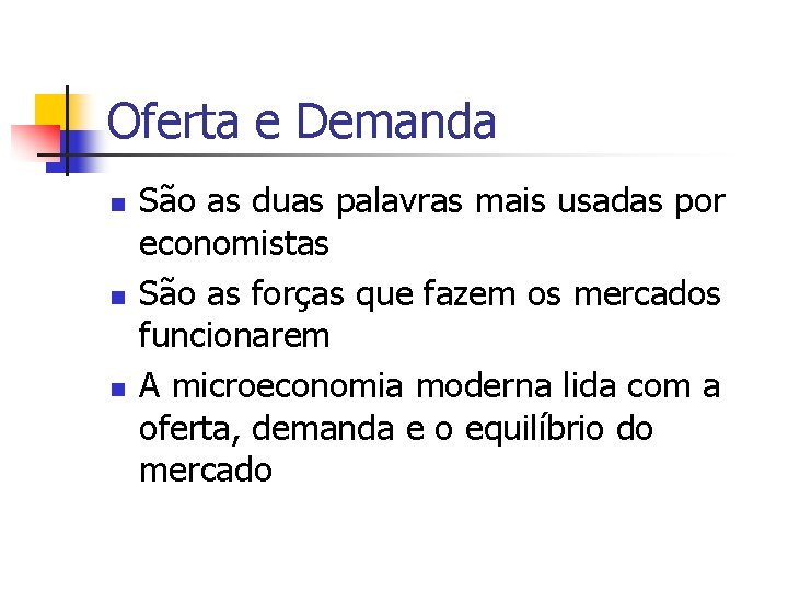 Oferta e Demanda n n n São as duas palavras mais usadas por economistas