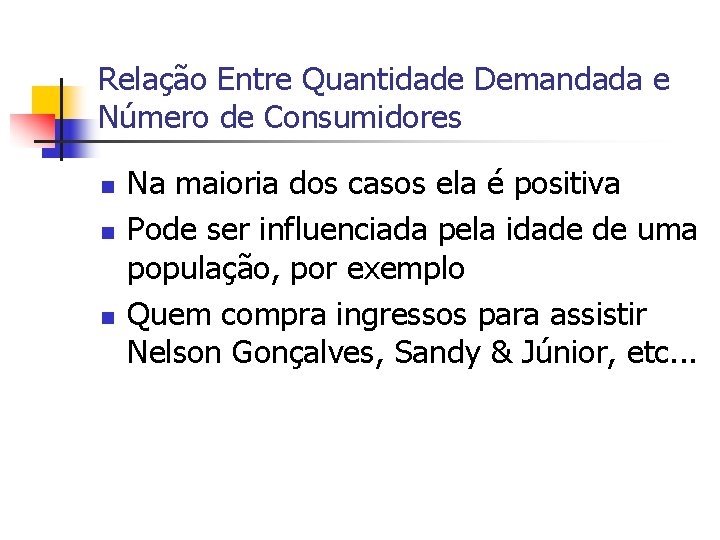 Relação Entre Quantidade Demandada e Número de Consumidores n n n Na maioria dos