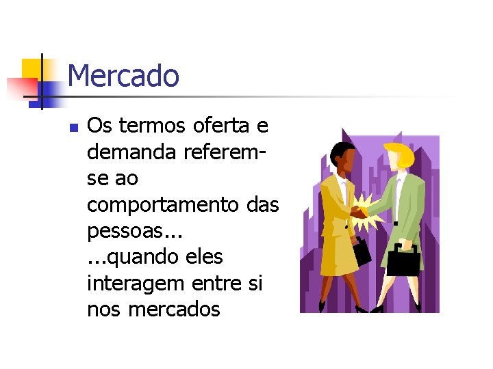 Mercado n Os termos oferta e demanda referemse ao comportamento das pessoas. . .