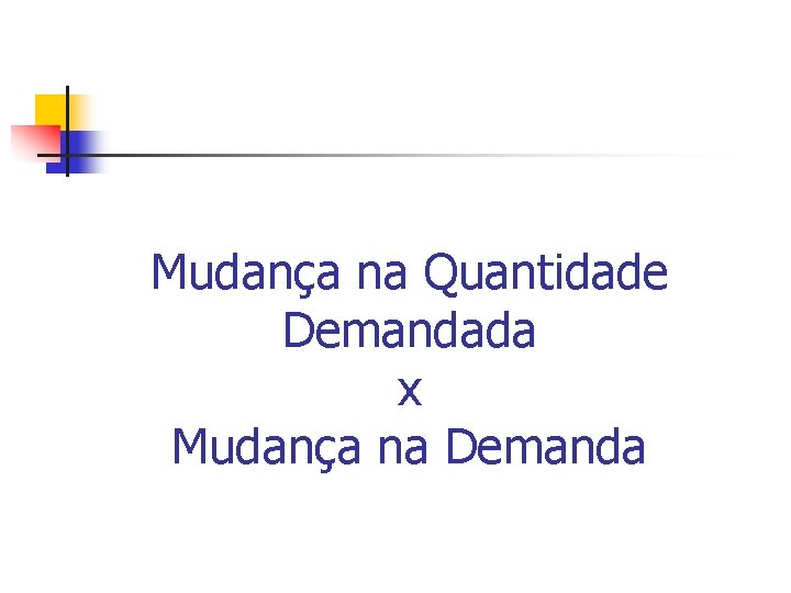 Mudança na Quantidade Demandada x Mudança na Demanda 