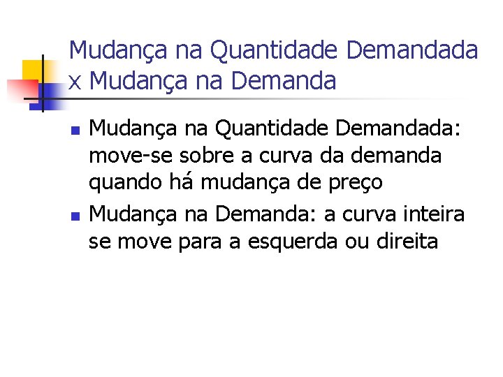 Mudança na Quantidade Demandada x Mudança na Demanda n n Mudança na Quantidade Demandada: