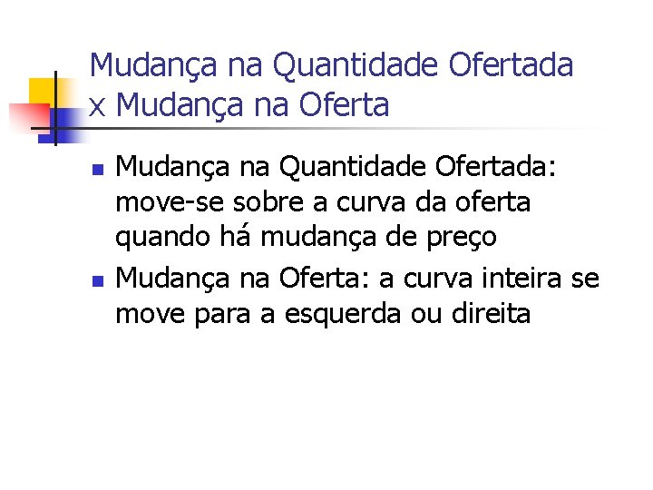 Mudança na Quantidade Ofertada x Mudança na Oferta n n Mudança na Quantidade Ofertada: